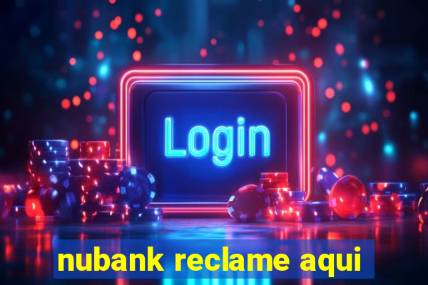 nubank reclame aqui